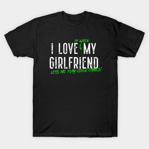 I Love My Girlfriend Funny E sport gifts, Funny Gaming Shirts, First Person Shooter Video Game Design, Gamer T-shirt, RPG, MMORPG T-Shirt by King Arthur's Closet